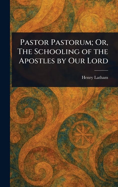 Produktbild: Pastor Pastorum; Or, The Schooling of the Apostles by Our Lord