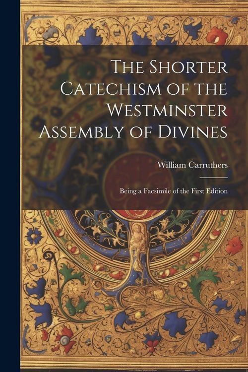 Produktbild: The Shorter Catechism of the Westminster Assembly of Divines: Being a Facsimile of the First Edition