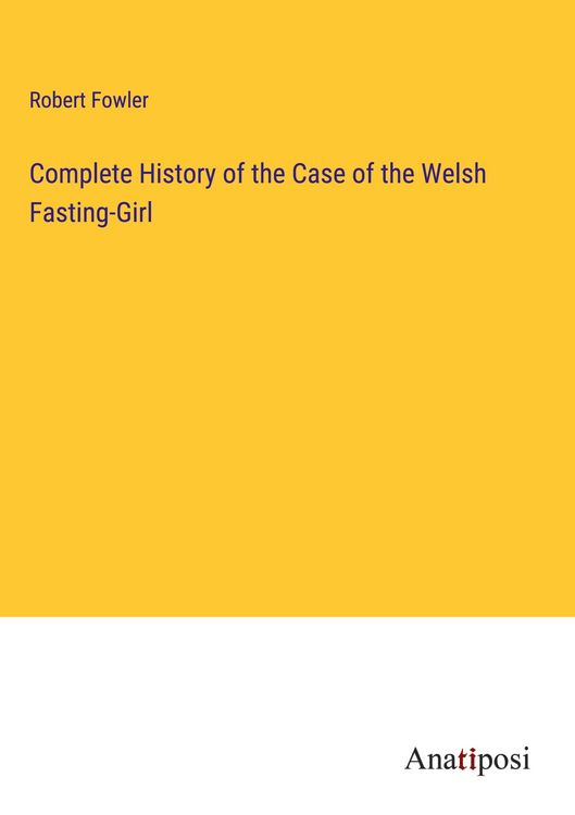Produktbild: Complete History of the Case of the Welsh Fasting-Girl