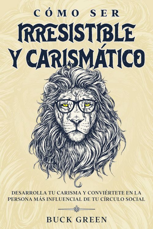 Produktbild: C&oacute;mo Ser Irresistible y Carism&aacute;tico: Desarrolla tu Carisma y Convi&eacute;rtete en la Persona m&aacute;s Influencial de tu C&iacute;rculo Social
