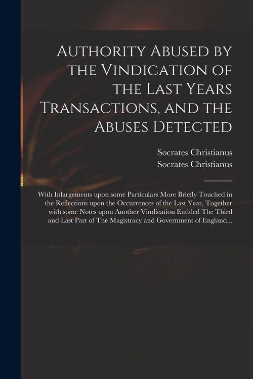 Produktbild: Authority Abused by the Vindication of the Last Years Transactions, and the Abuses Detected
