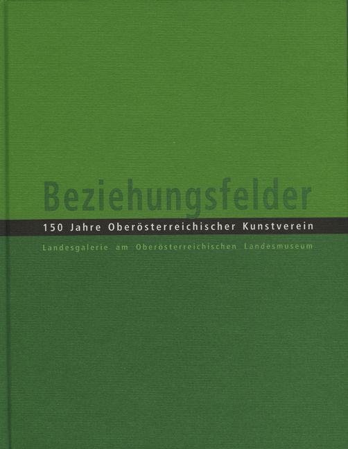 Produktbild: Beziehungsfelder. 150 Jahre Ober&ouml;sterreichischer Kunstverein