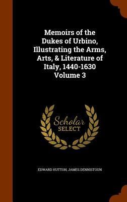Produktbild: Memoirs of the Dukes of Urbino, Illustrating the Arms, Arts, & Literature of Italy, 1440-1630 Volume 3