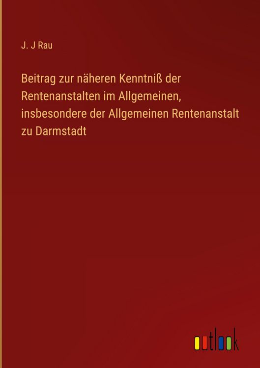 Produktbild: Beitrag zur n&auml;heren Kenntni&szlig; der Rentenanstalten im Allgemeinen, insbesondere der Allgemeinen Rentenanstalt zu Darmstadt