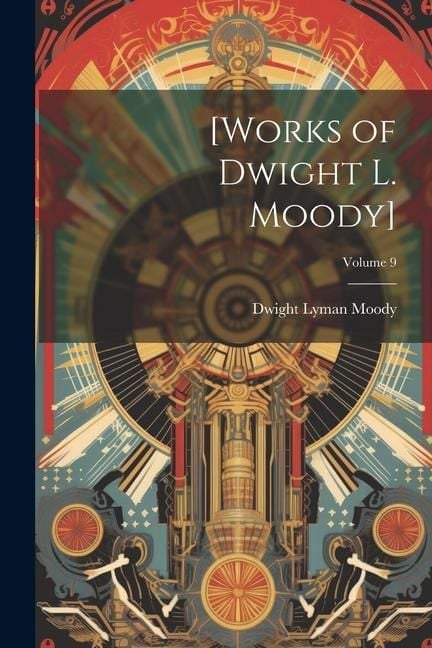 Produktbild: [Works of Dwight L. Moody]; Volume 9