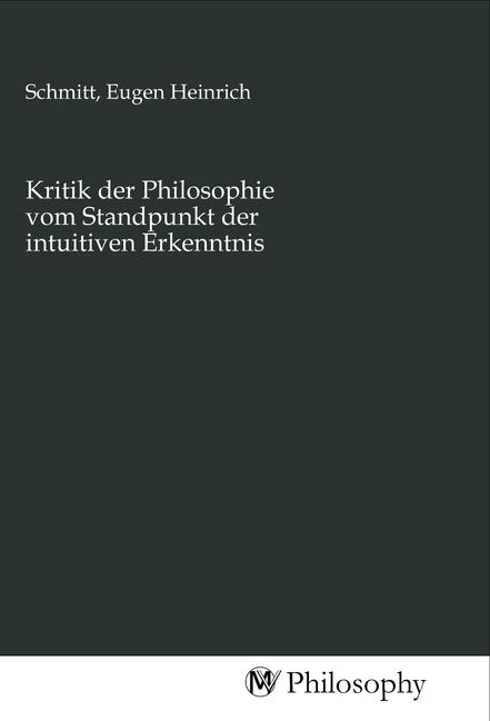 Produktbild: Kritik der Philosophie vom Standpunkt der intuitiven Erkenntnis