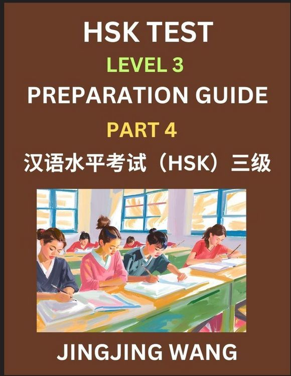 Produktbild: HSK Test Level 3 Preparation Guide (Part 4)- A Beginner's Study Material to Self-learn Mandarin Chinese Characters, Words, Example Sentences, Vocabulary, Essays and Stories to Pass Hanyu Shuiping Kaoshi, Easy Lessons, Books for HSK All Levels