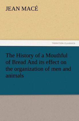 Produktbild: The History of a Mouthful of Bread And its effect on the organization of men and animals