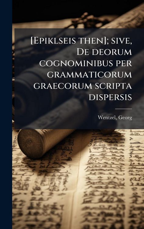 Produktbild: [Epiklseis then]; sive, De deorum cognominibus per grammaticorum graecorum scripta dispersis
