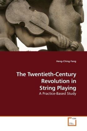 Produktbild: Fang, H: The Twentieth-Century Revolution in String Playing