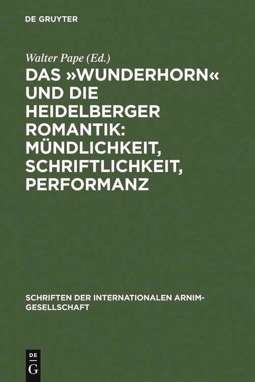 Produktbild: Das 'Wunderhorn' und die Heidelberger Romantik: M&uuml;ndlichkeit, Schriftlichkeit, Performanz