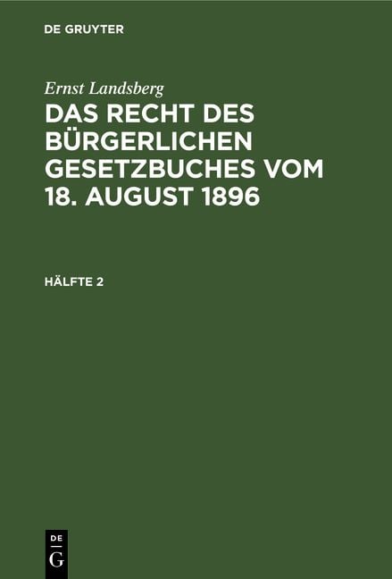 Produktbild: Ernst Landsberg: Das Recht des B&uuml;rgerlichen Gesetzbuches vom 18. August 1896. H&auml;lfte 2
