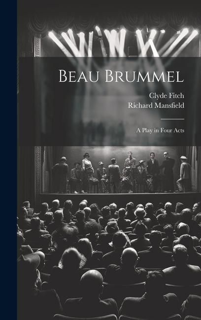 Produktbild: Beau Brummel: A Play in Four Acts