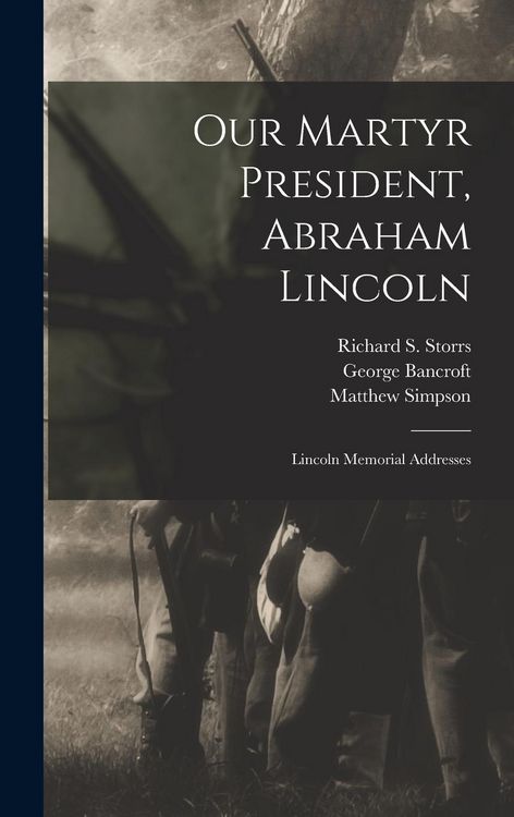 Produktbild: Our Martyr President, Abraham Lincoln: Lincoln Memorial Addresses