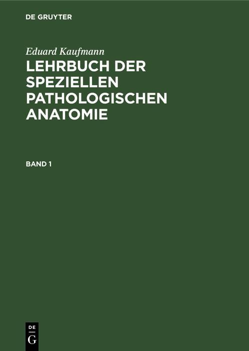 Produktbild: Eduard Kaufmann: Lehrbuch der speziellen pathologischen Anatomie. Band 1