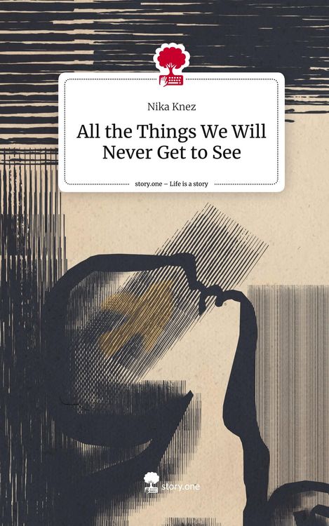 Produktbild: All the Things We Will Never Get to See. Life is a Story - story.one