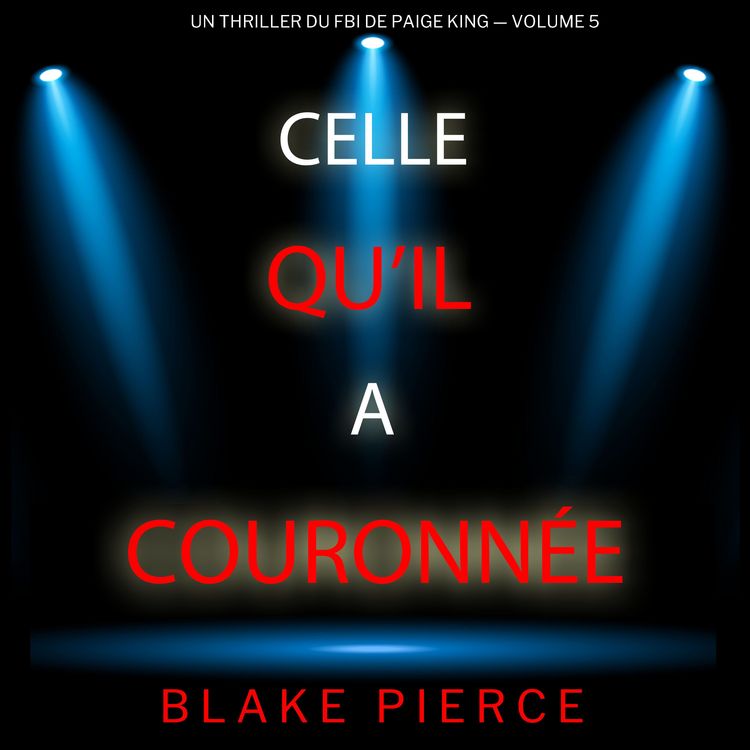 Produktbild: Celle qu'il a couronn&eacute;e (Un thriller du FBI de Paige King &mdash; Volume 5)