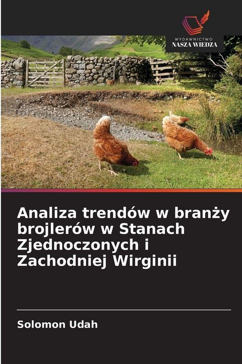 Produktbild: Analiza trend&oacute;w w bran&iquest;y brojler&oacute;w w Stanach Zjednoczonych i Zachodniej Wirginii
