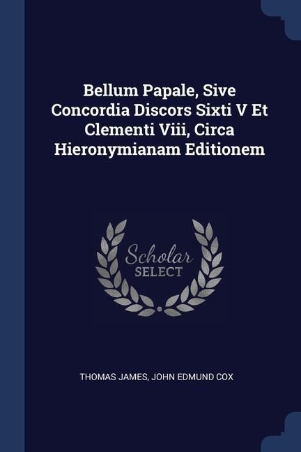 Produktbild: Bellum Papale, Sive Concordia Discors Sixti V Et Clementi Viii, Circa Hieronymianam Editionem