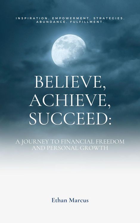 Produktbild: Believe, Achieve, Succeed: A Journey to Financial Freedom and Personal Growth