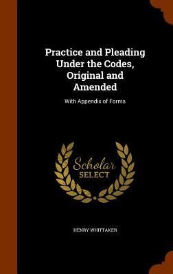 Produktbild: Practice and Pleading Under the Codes, Original and Amended: With Appendix of Forms