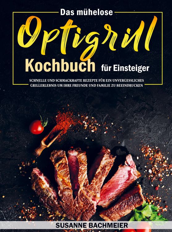 Produktbild: Das m&uuml;helose Optigrill Kochbuch f&uuml;r Einsteiger