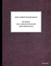 Produktbild: Der uners&auml;ttliche Blick. Die Reisen des Landschaftsmalers Adolf H&ouml;ninghaus