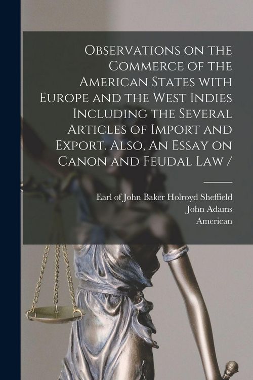 Produktbild: Observations on the Commerce of the American States With Europe and the West Indies Including the Several Articles of Import and Export. Also, An Essay on Canon and Feudal Law / [microform]