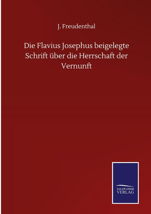 Produktbild: Die Flavius Josephus beigelegte Schrift &uuml;ber die Herrschaft der Vernunft