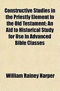 Produktbild: Constructive Studies in the Priestly Element in the Old Testament; An Aid to Historical Study for Use in Advanced Bible Classes