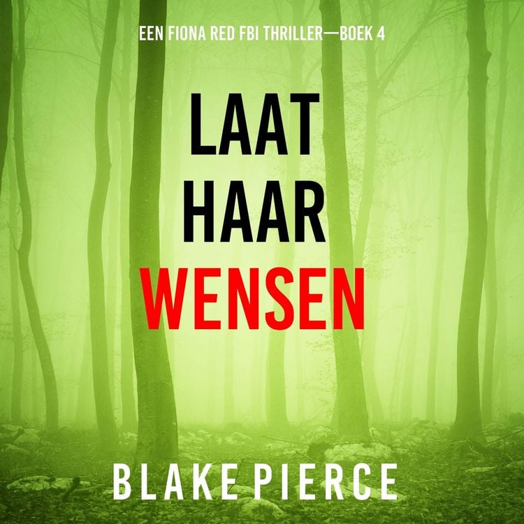Produktbild: Laat Haar Wensen (Een Fiona Red FBI Thriller&mdash;Boek 4)