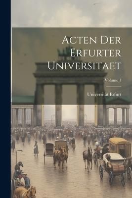 Produktbild: Acten Der Erfurter Universitaet; Volume 1