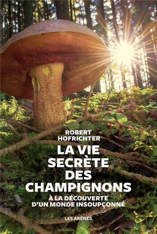 Produktbild: La vie secr&egrave;te des champignons : &agrave; la d&eacute;couverte d'un monde cach&eacute;