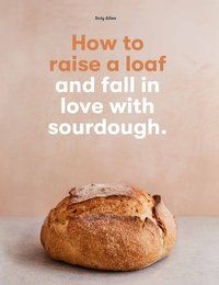 Produktbild: How to Raise a Loaf and fall in love with sourdough
