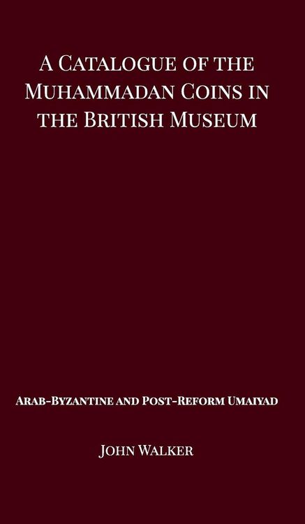 Produktbild: A Catalogue of the Muhammadan Coins in the British Museum - Arab Byzantine and Post-Reform Umaiyad