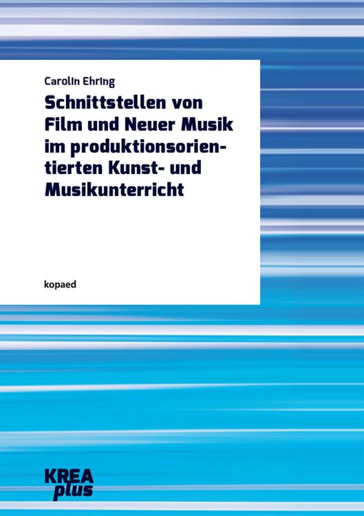 Produktbild: Schnittstellen von Film und Neuer Musik im produktionsorientierten Kunst- und Musikunterricht