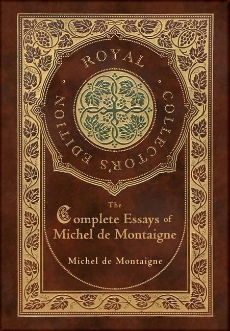 Produktbild: The Complete Essays of Michel de Montaigne (Royal Collector's Edition) (Case Laminate Hardcover with Jacket)