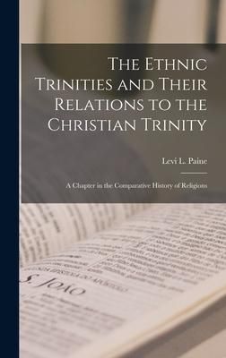 Produktbild: The Ethnic Trinities and Their Relations to the Christian Trinity; a Chapter in the Comparative History of Religions