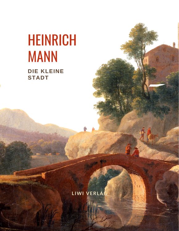 Produktbild: Heinrich Mann: Die kleine Stadt. Vollst&auml;ndige Neuausgabe