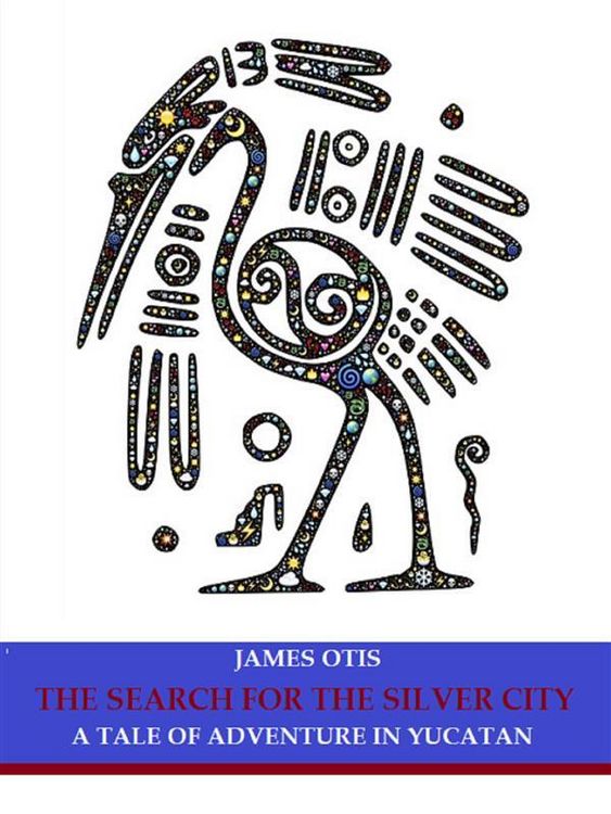 Produktbild: The Search for the Silver City: A Tale of Adventure in Yucatan