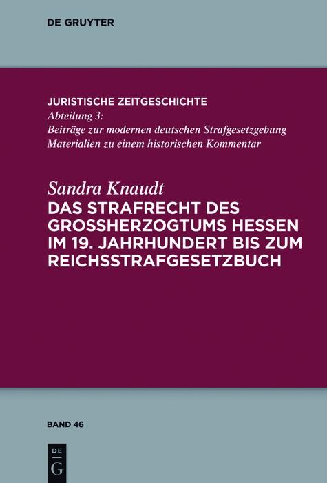 Produktbild: Das Strafrecht des Gro&szlig;herzogtums Hessen im 19. Jahrhundert bis zum Reichsstrafgesetzbuch
