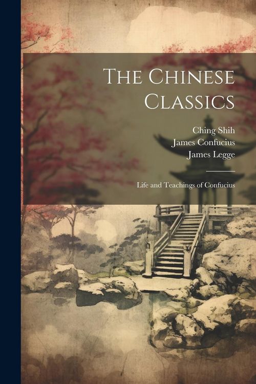 Produktbild: The Chinese Classics: Life and Teachings of Confucius
