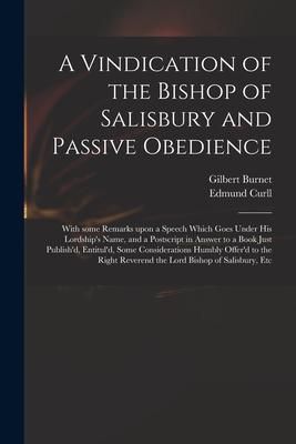 Produktbild: A Vindication of the Bishop of Salisbury and Passive Obedience: With Some Remarks Upon a Speech Which Goes Under His Lordship's Name, and a Postscript