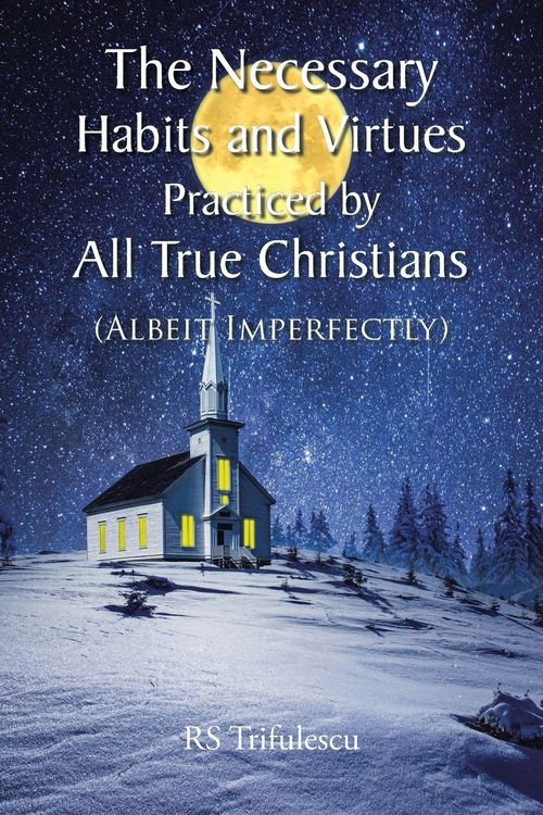 Produktbild: The Necessary Habits and Virtues Practiced by All True Christians