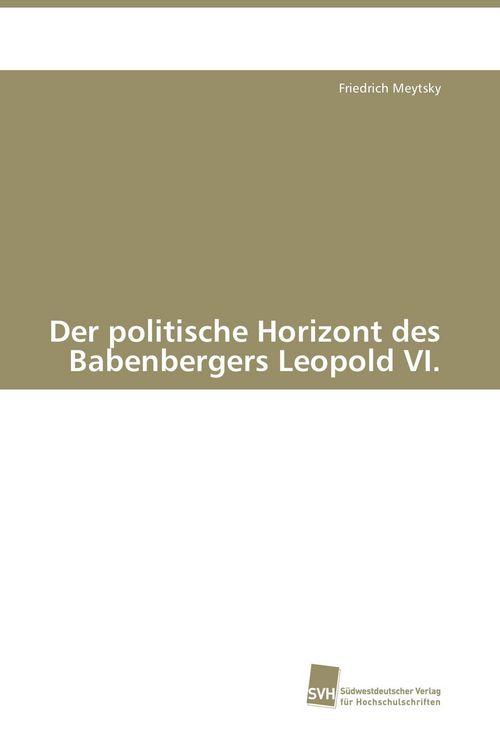 Produktbild: Der politische Horizont des Babenbergers Leopold VI.