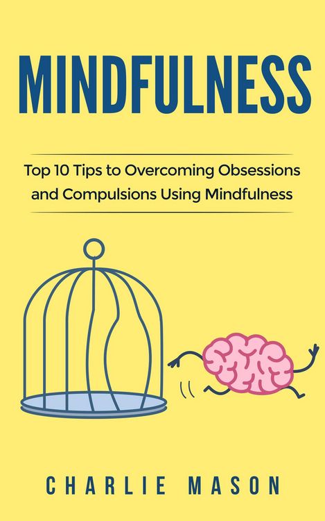 Produktbild: Mindfulness: Top 10 Tips Guide to Overcoming Obsessions and Compulsions Using Mindfulness