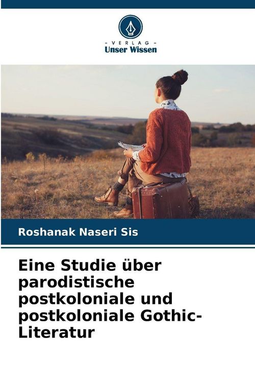 Produktbild: Eine Studie &uuml;ber parodistische postkoloniale und postkoloniale Gothic-Literatur