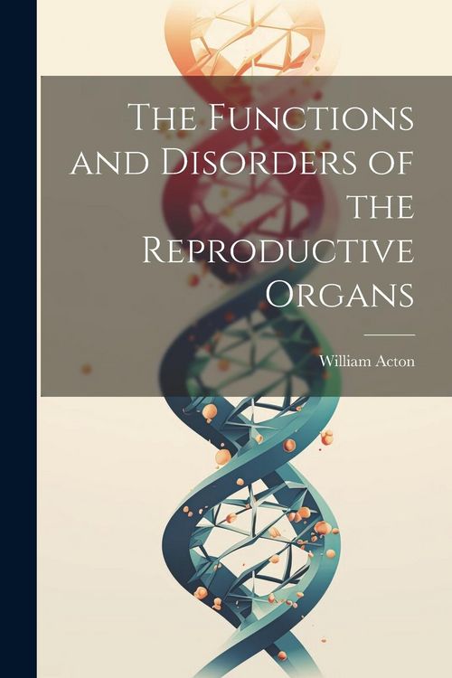 Produktbild: The Functions and Disorders of the Reproductive Organs