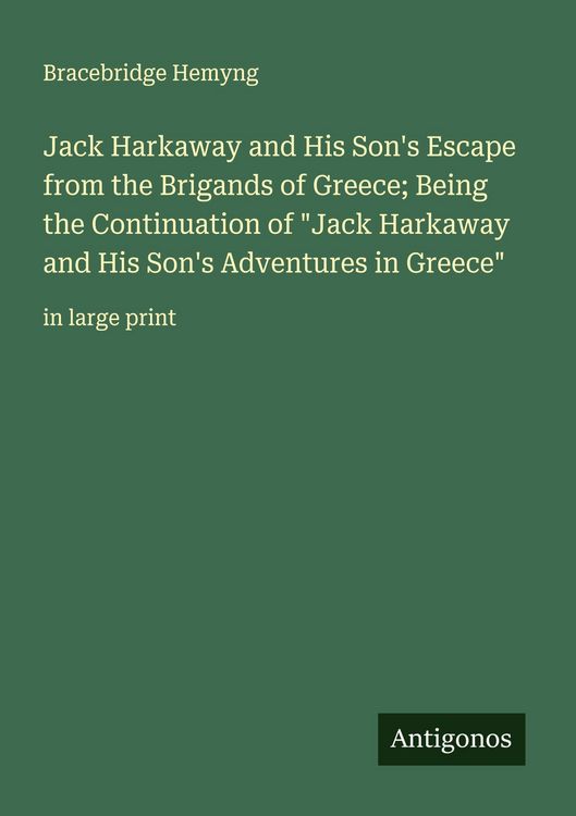Produktbild: Jack Harkaway and His Son's Escape from the Brigands of Greece; Being the Continuation of "Jack Harkaway and His Son's Adventures in Greece"