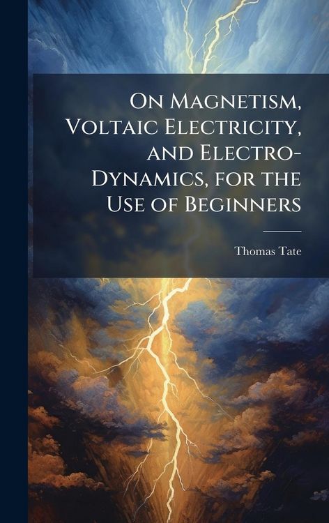 Produktbild: On Magnetism, Voltaic Electricity, and Electro-Dynamics, for the Use of Beginners